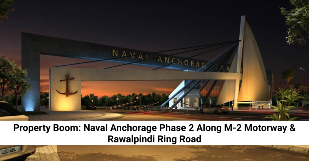 Property Boom: Naval Anchorage Phase 2 Along M-2 Motorway & Rawalpindi Ring Road